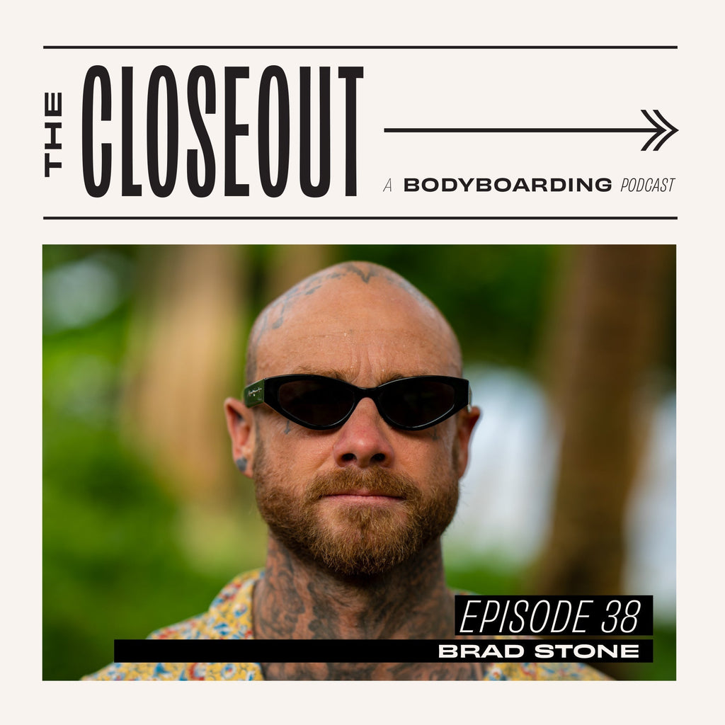 The Closeout Bodyboarding Podcast: Episode 38 - Brad Stone