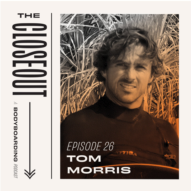 The Closeout Bodyboarding Podcast: Episode 26 - Pipeline Pro Invitee TOM MORRIS